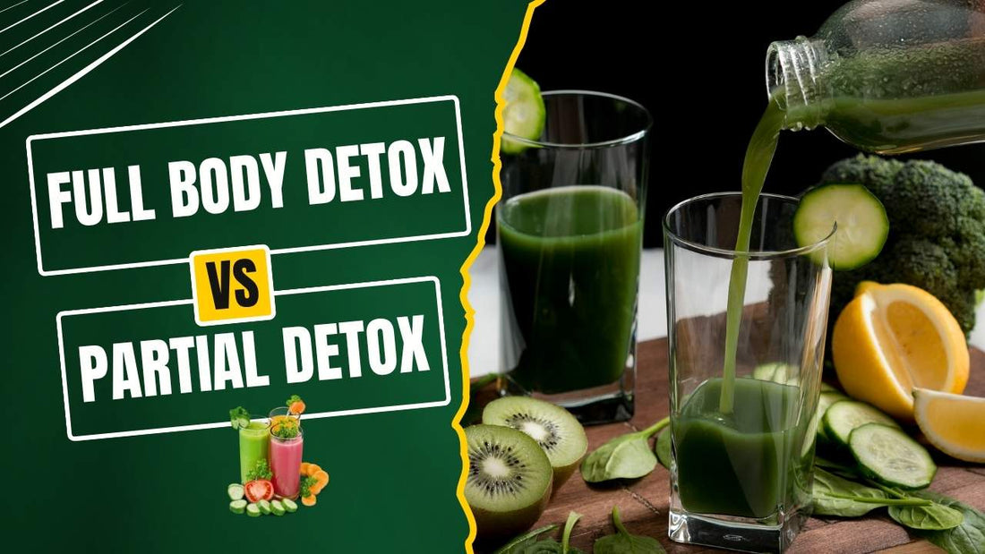 Full Body Detox vs Partial Detox